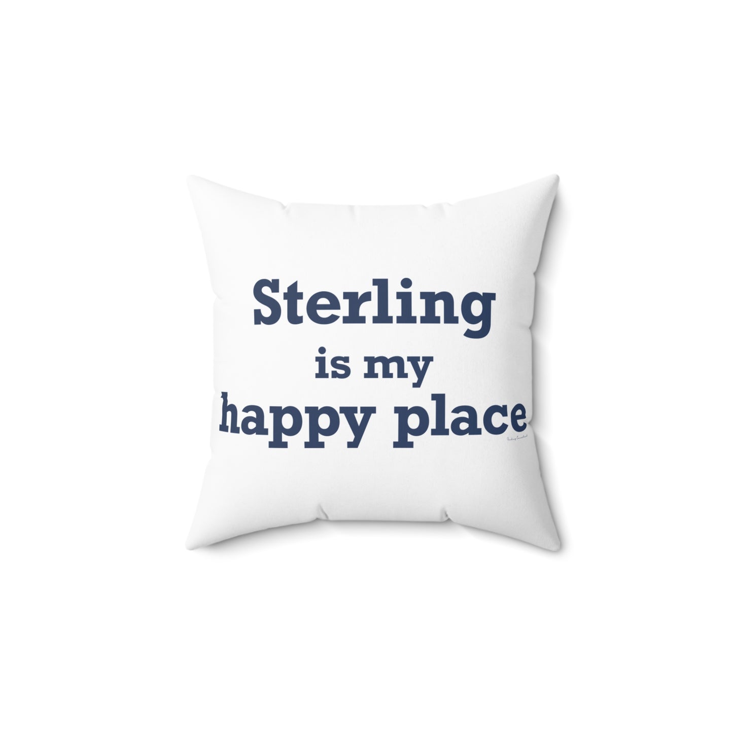 Sterling is My Happy Place Spun Polyester Square Pillow