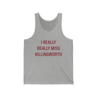 I Really Really Miss Killingworth Unisex Jersey Tank