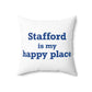 Stafford is My Happy Place Spun Polyester Square Pillow