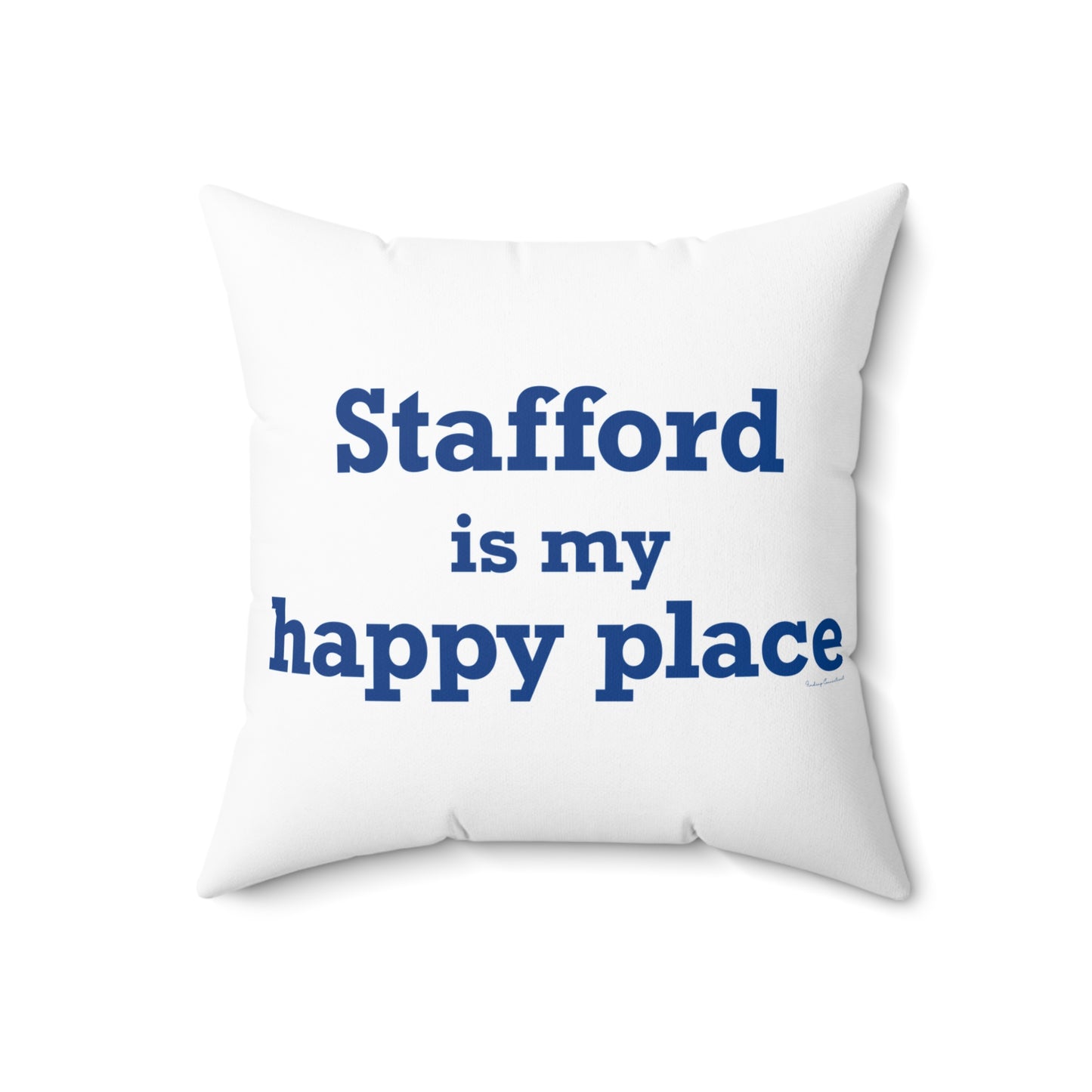 Stafford is My Happy Place Spun Polyester Square Pillow
