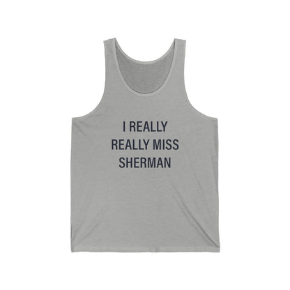 I Really Really Miss Sherman Unisex Jersey Tank Top