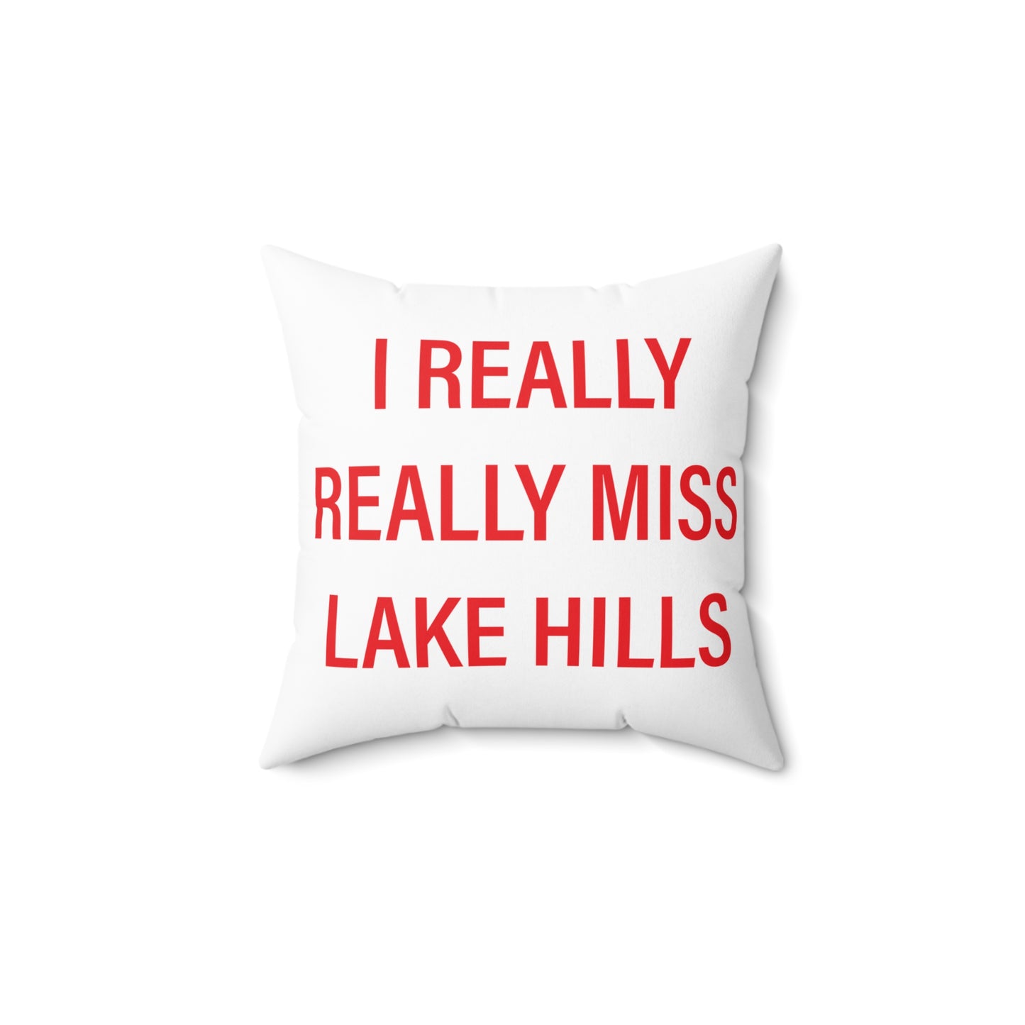 I Really Really Miss Lake Hills Spun Polyester Square Pillow