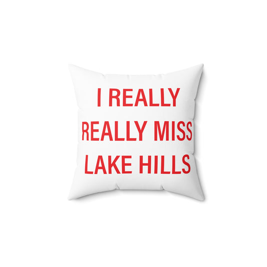 I Really Really Miss Lake Hills Spun Polyester Square Pillow