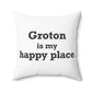 Groton is My Happy Place Spun Polyester Square Pillow