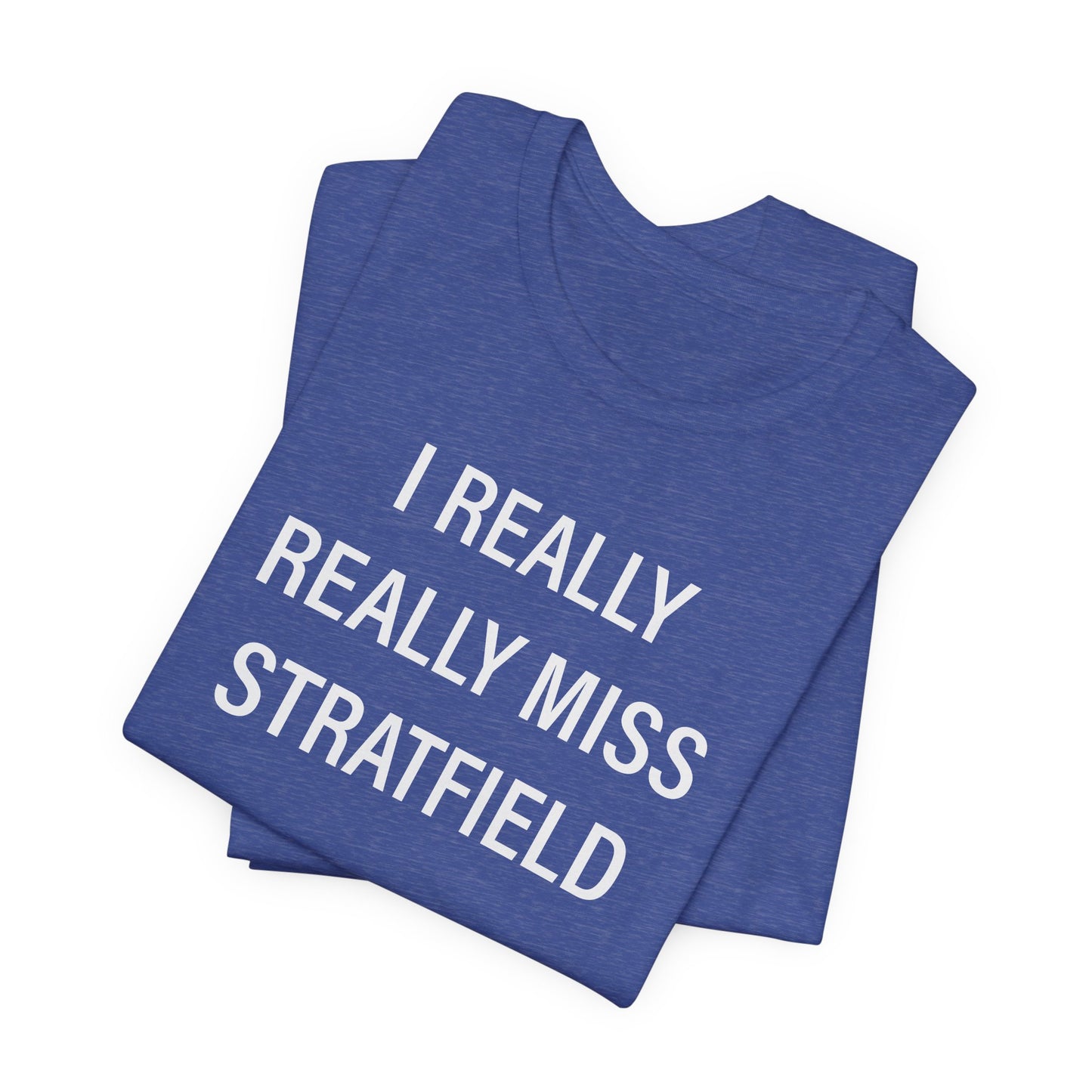 I Really Really Miss Stratfield Unisex Jersey Short Sleeve T-Shirt
