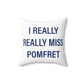 I Really Really Miss Pomfret Spun Polyester Square Pillow
