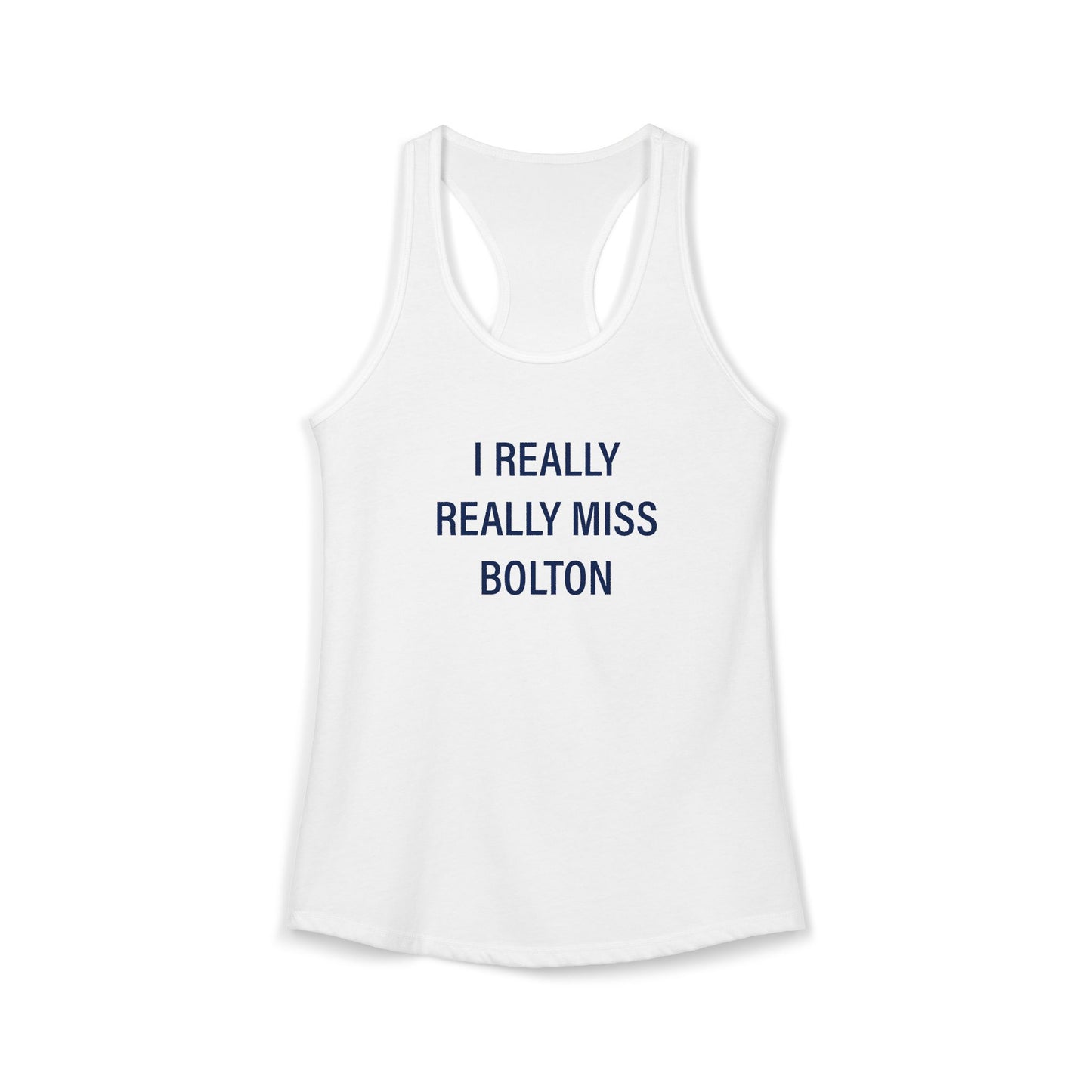 I Really Really Miss Bolton Women's Ideal Racerback Tank Top