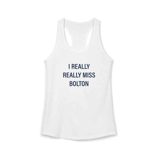 I Really Really Miss Bolton Women's Ideal Racerback Tank Top