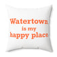 Watertown is My Happy Place Polyester Square Pillow