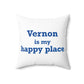 Vernon is My Happy Place  Spun Polyester Square Pillow