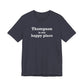 Thompson Is My Happy Place Unisex Jersey Short Sleeve T-Shirt