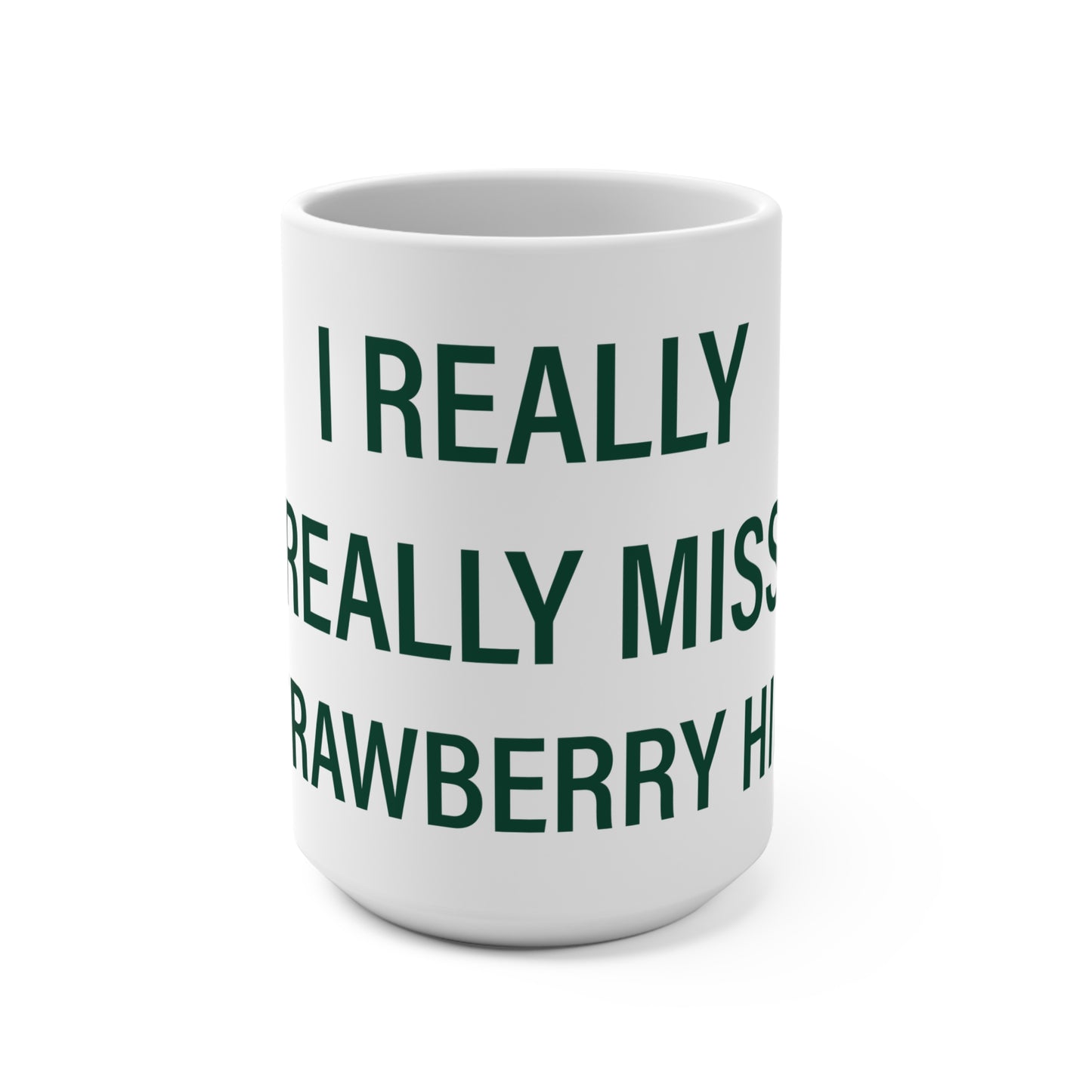 I Really Really Miss Strawberry Hill Mug 15oz