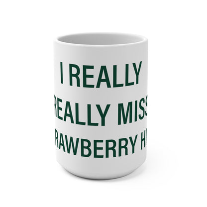 I Really Really Miss Strawberry Hill Mug 15oz