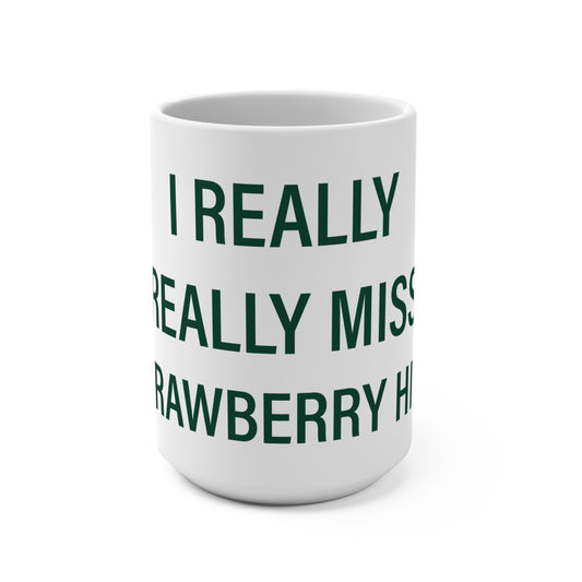 I Really Really Miss Strawberry Hill Mug 15oz
