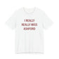 I Really Really Miss Ashford Unisex Jersey Short Sleeve T-Shirt