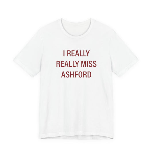 I Really Really Miss Ashford Unisex Jersey Short Sleeve T-Shirt
