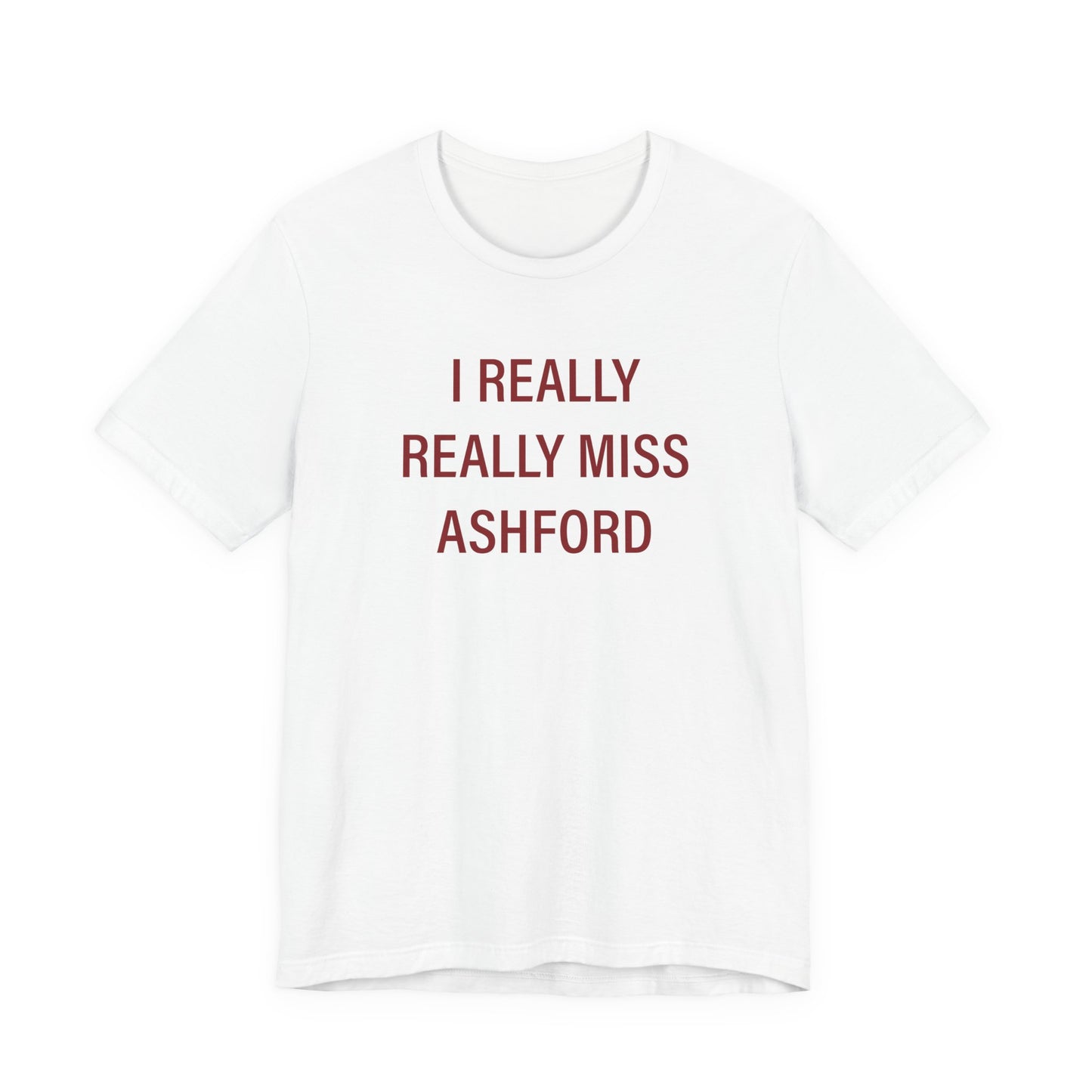 I Really Really Miss Ashford Unisex Jersey Short Sleeve T-Shirt