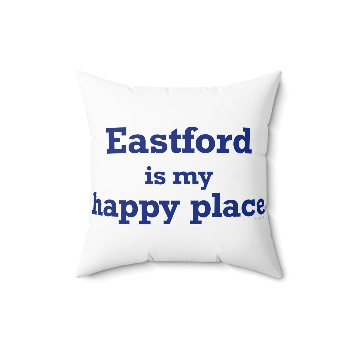 Eastford is My Happy Place Spun Polyester Square Pillow