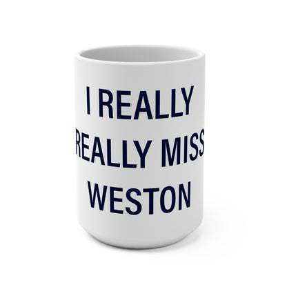 I Really Really Miss Weston Mug 15oz