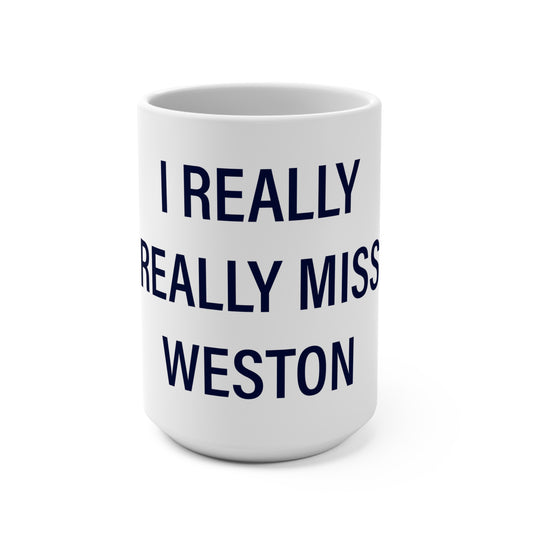 I Really Really Miss Weston Mug 15oz