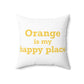 Orange is My Happy Place Polyester Square Pillow