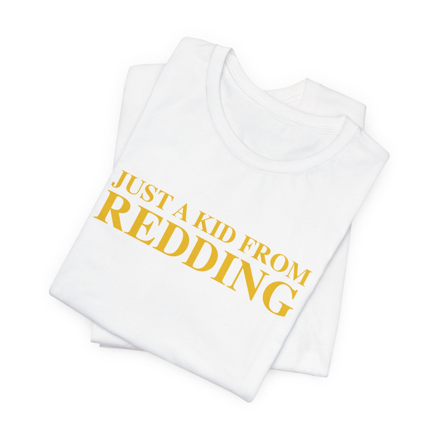 Just a kid from Redding Unisex Jersey Short Sleeve T-Shirt