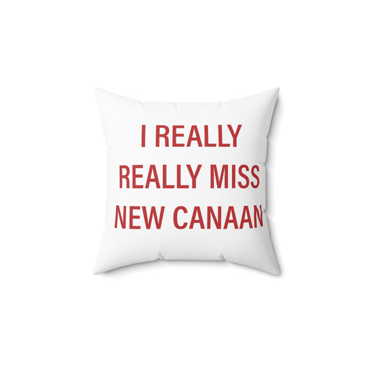 I Really Really Miss New Canaan Spun Polyester Square Pillow