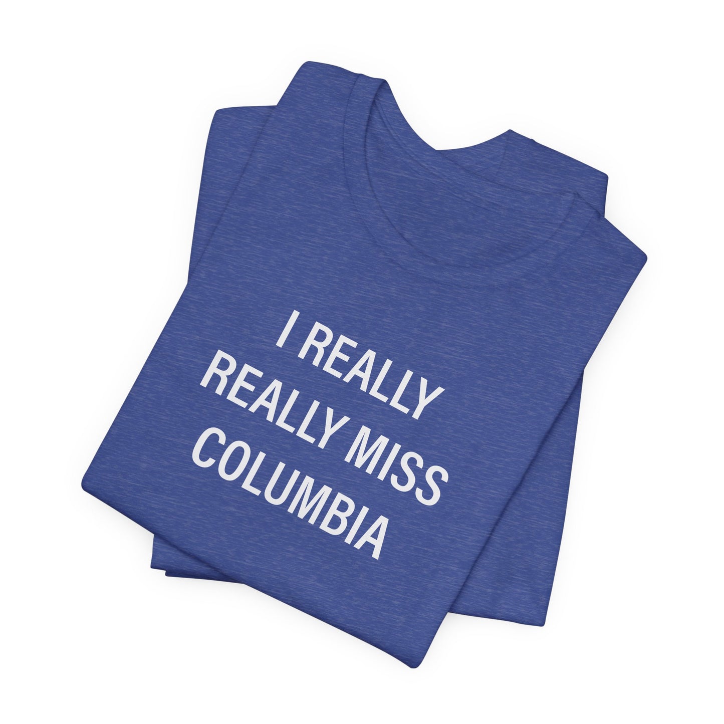 I Really Really Miss Columbia Unisex Jersey Short Sleeve T-Shirt