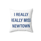 I Really Really Miss Newtown Spun Polyester Square Pillow