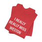 I Really Really Miss Weston Unisex Jersey Short Sleeve T-Shirt