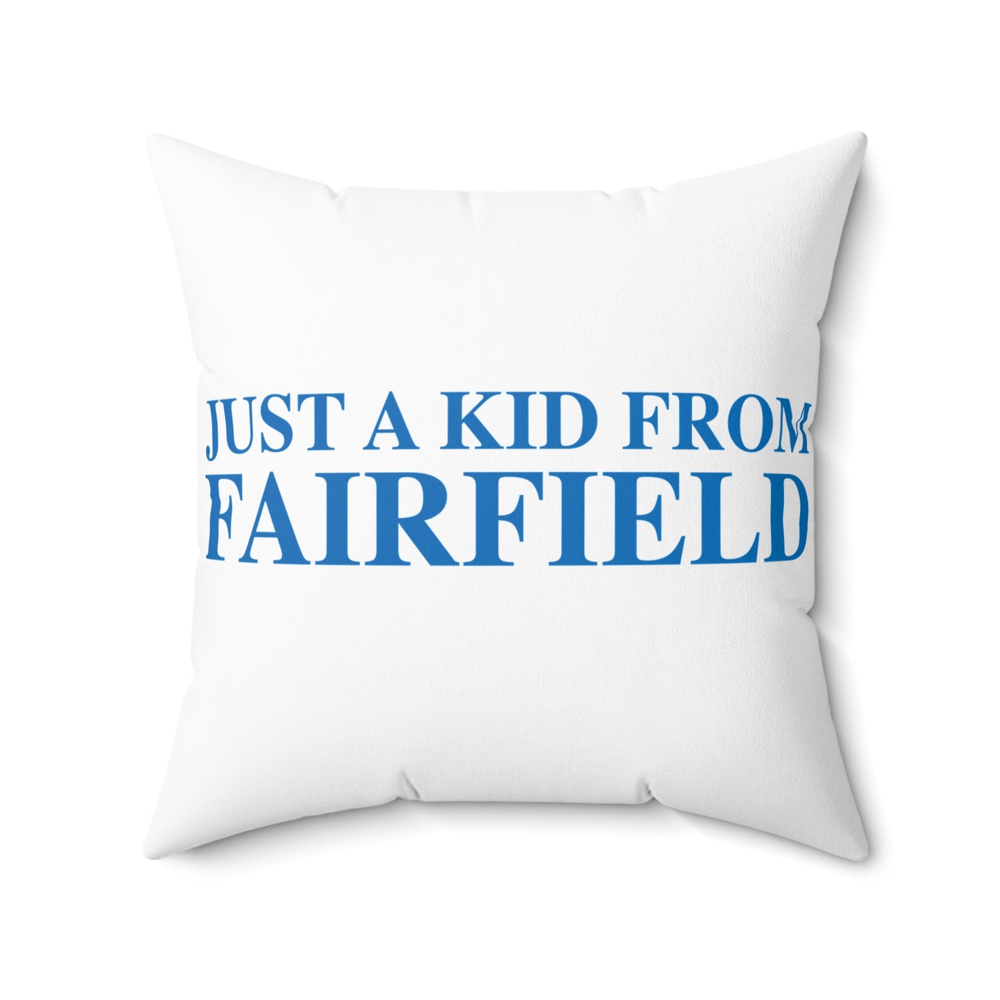 Just a kid from Fairfield Spun Polyester Square Pillow