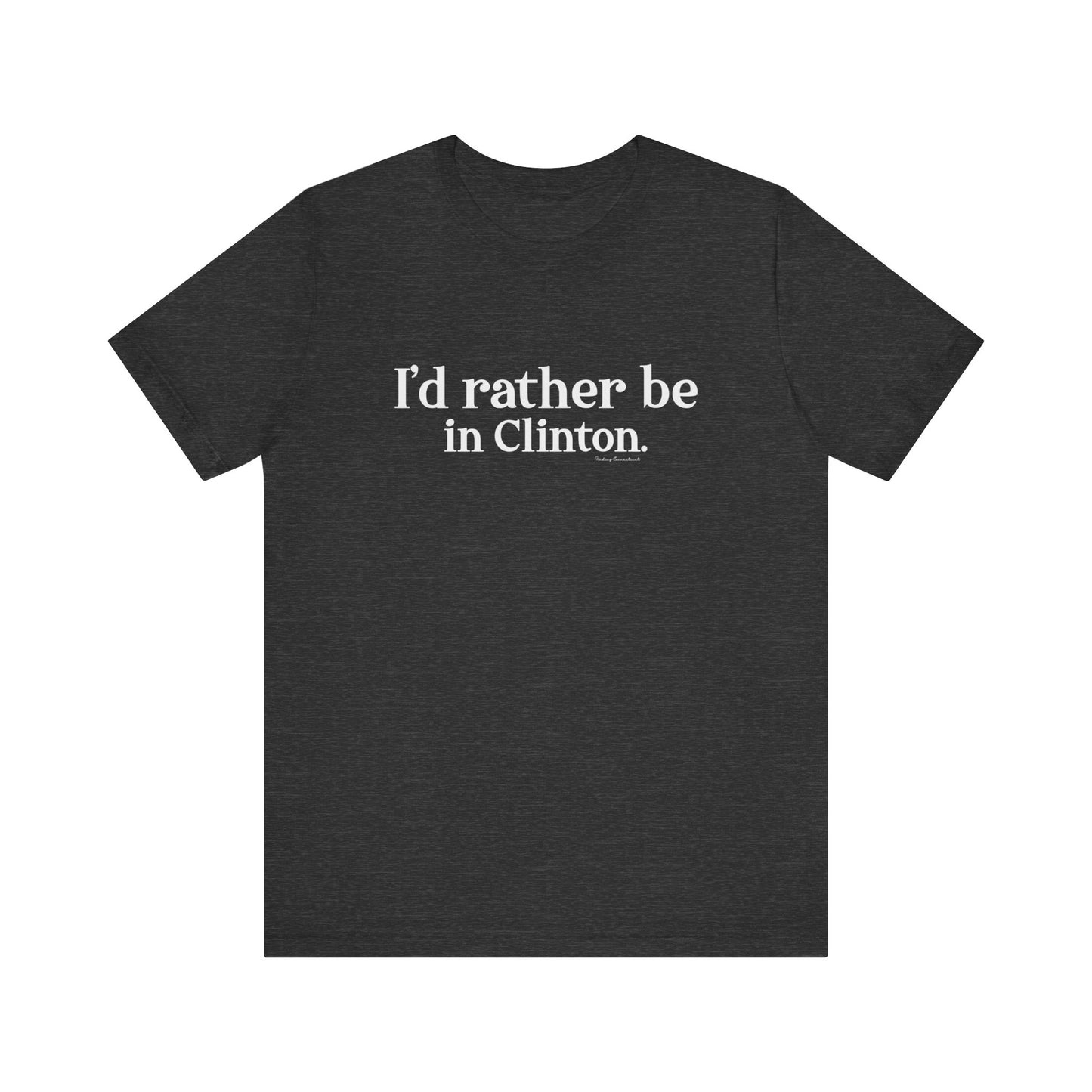 I'd rather be in Clinton. Unisex Jersey Short Sleeve Tee