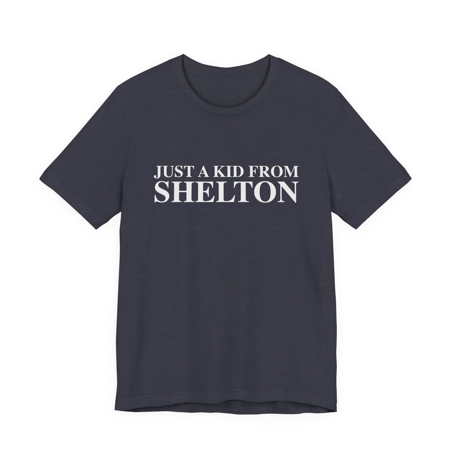 Just a kid from Shelton Unisex Jersey Short Sleeve T-Shirt