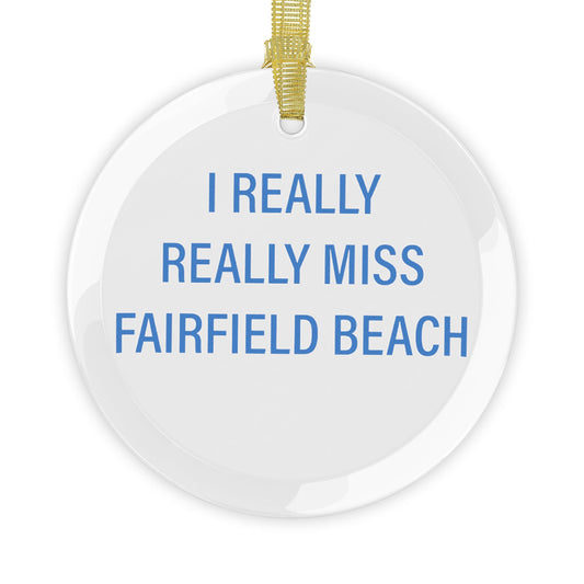 I Really Really Miss Fairfield Beach Glass Ornaments