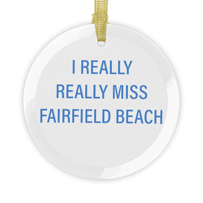 I Really Really Miss Fairfield Beach Glass Ornaments