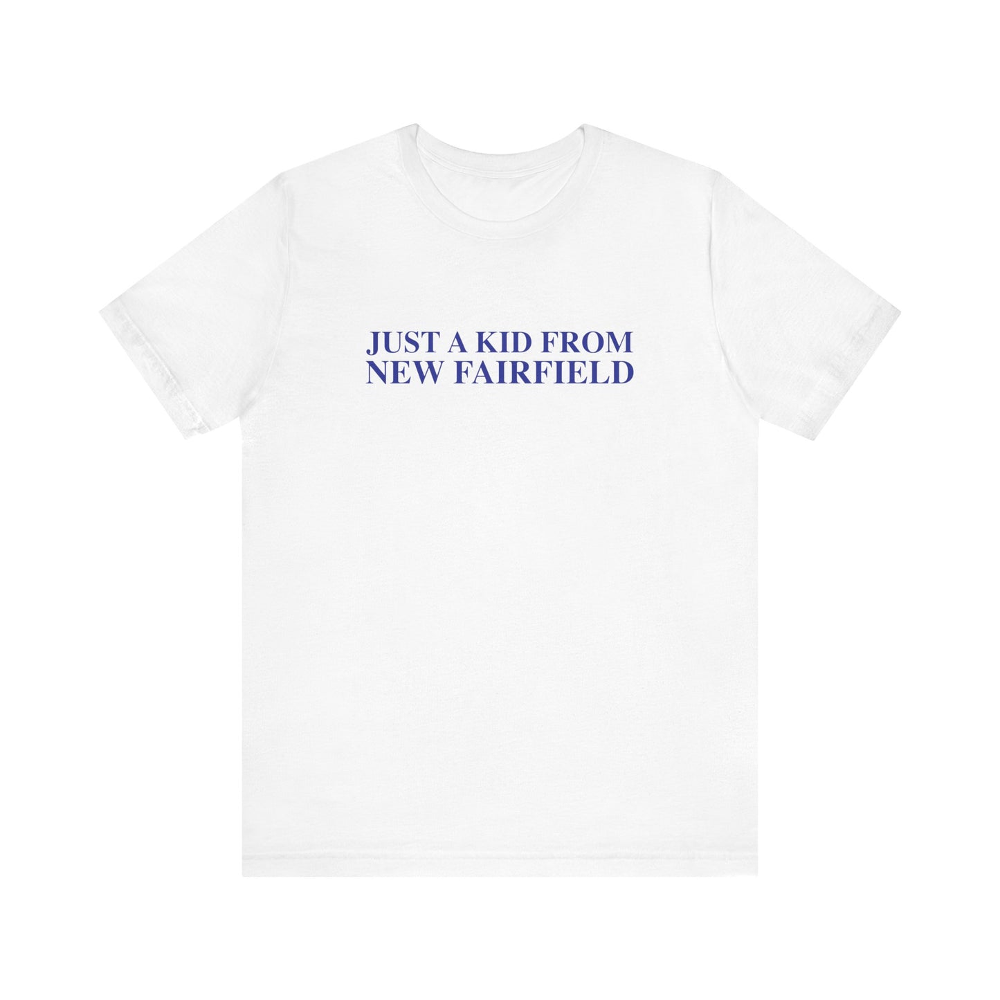 Just a kid from New Fairfield Unisex Jersey Short Sleeve T-Shirt