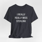 I Really Really Miss Sterling Unisex Jersey Short Sleeve T-Shirt