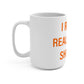 I Really Really Miss Shelton Mug 15oz