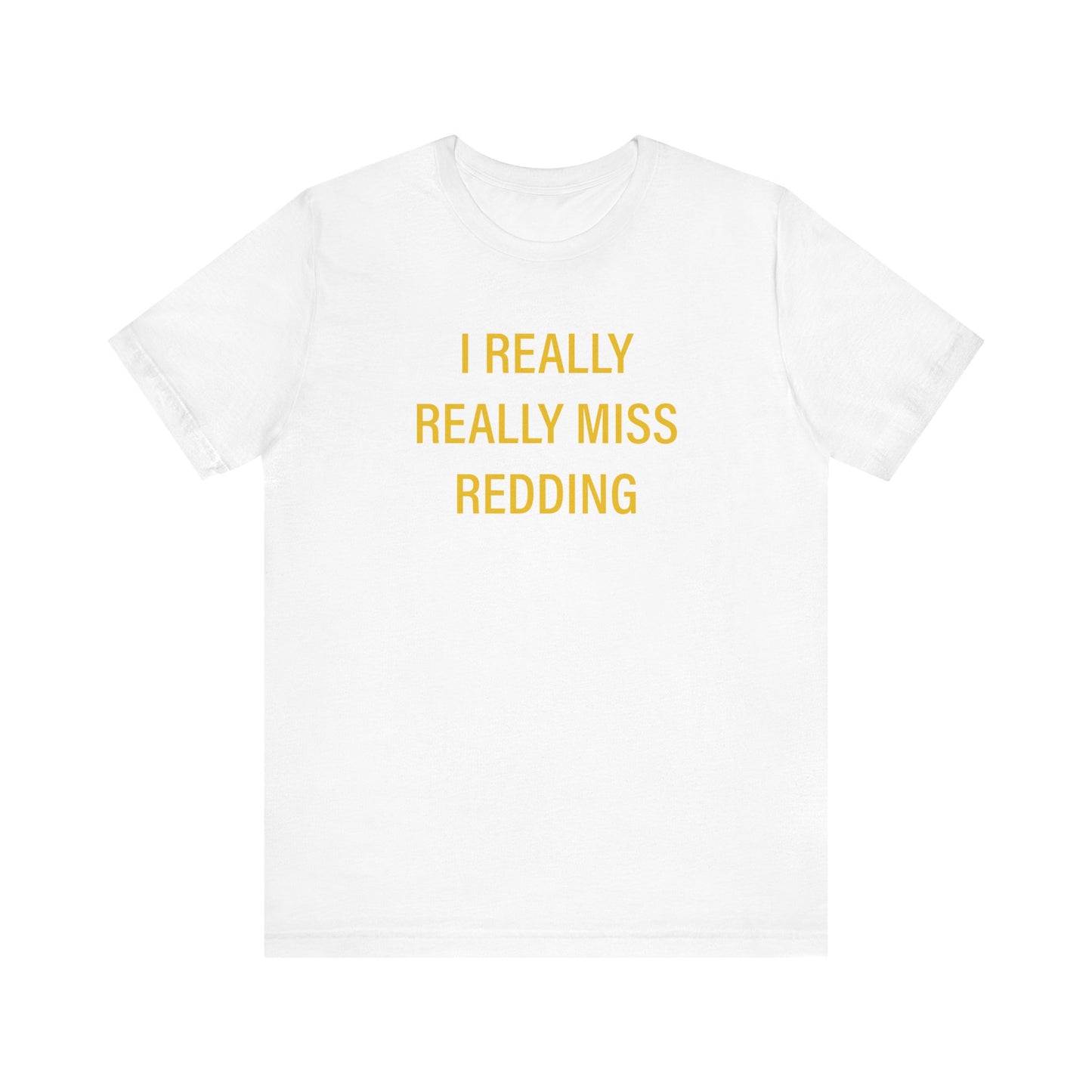 I Really Really Miss Redding Unisex Jersey Short Sleeve T-Shirt