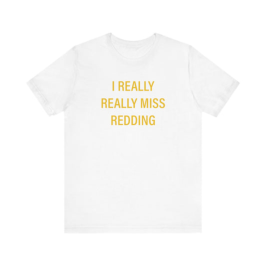 I Really Really Miss Redding Unisex Jersey Short Sleeve T-Shirt