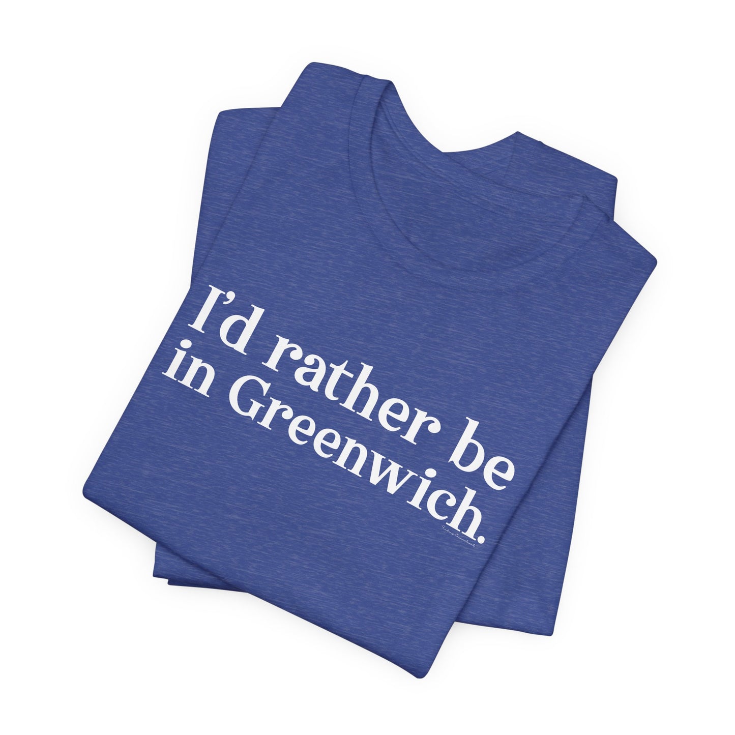 I’d rather be in Greenwich Unisex Jersey Short Sleeve T-Shirt