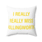 I Really Really Miss Killingworth Spun Polyester Square Pillow