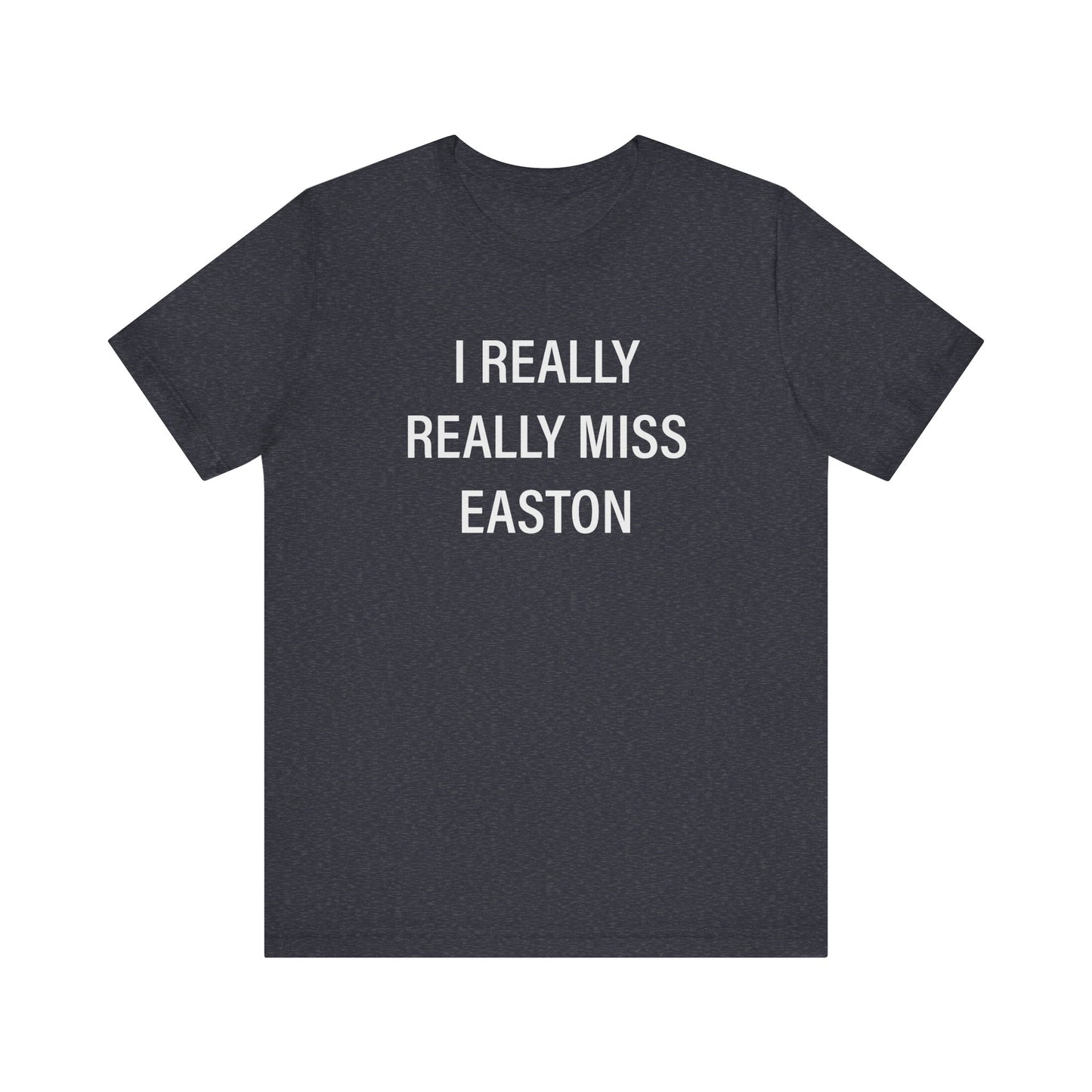 I Really Really Miss Easton Unisex Jersey Short Sleeve T-Shirt