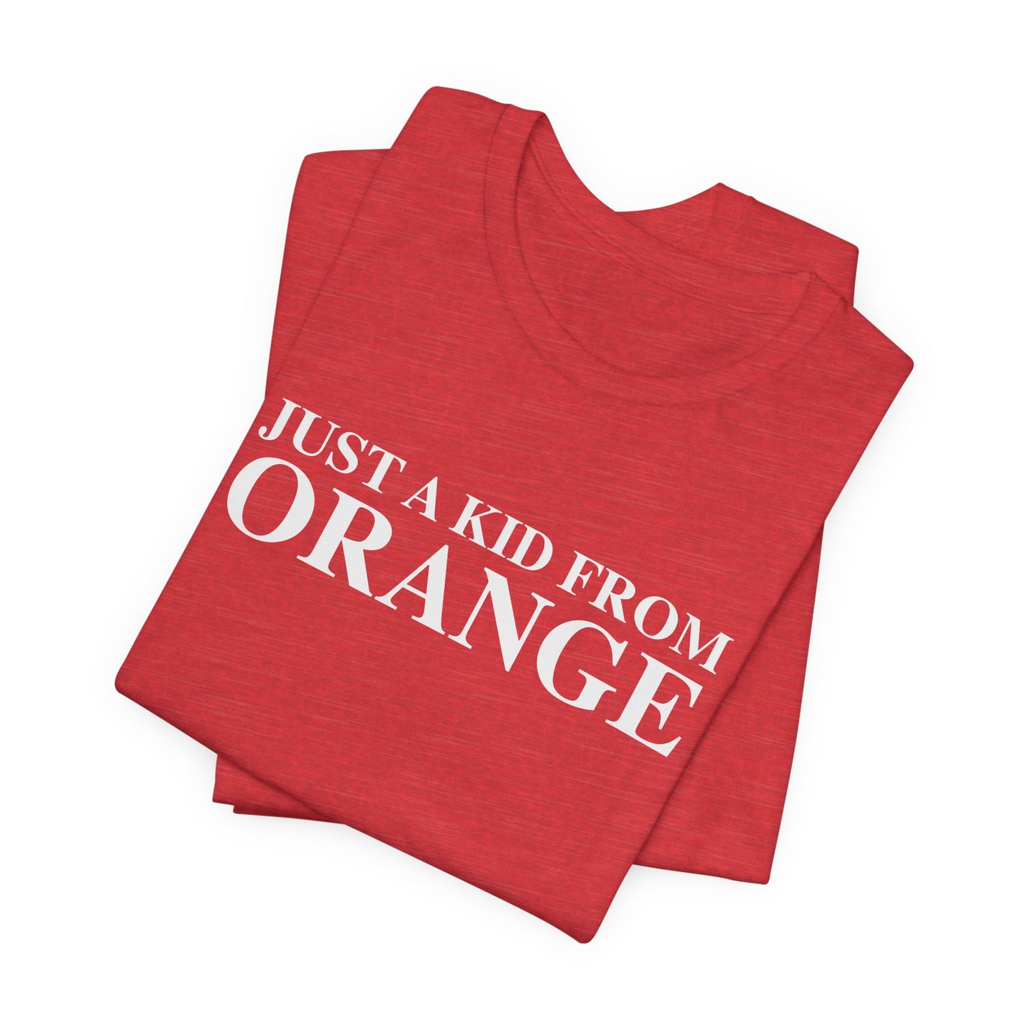 Just a kid from Orange Unisex Jersey Short Sleeve T-Shirt