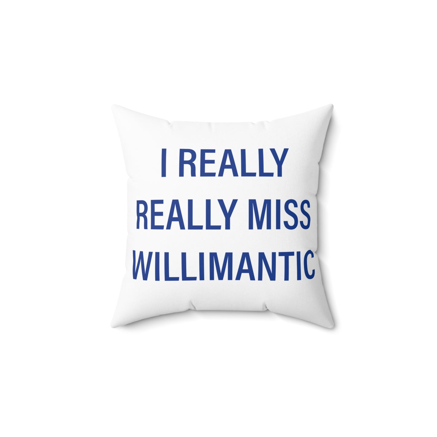 I Really Really Miss Willimantic Spun Polyester Square Pillow