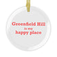 Greenfield Hill is My Happy Place Glass Ornaments