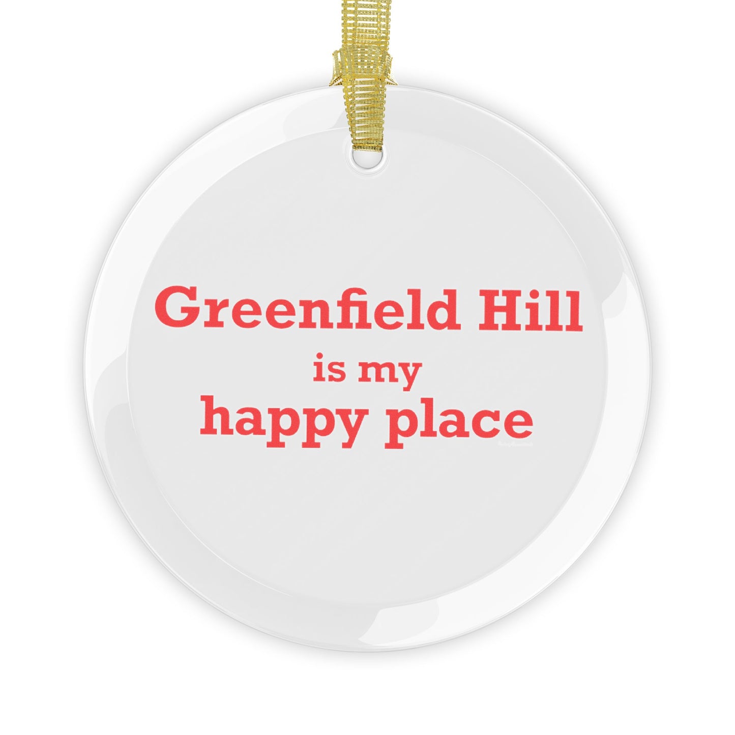 Greenfield Hill is My Happy Place Glass Ornaments