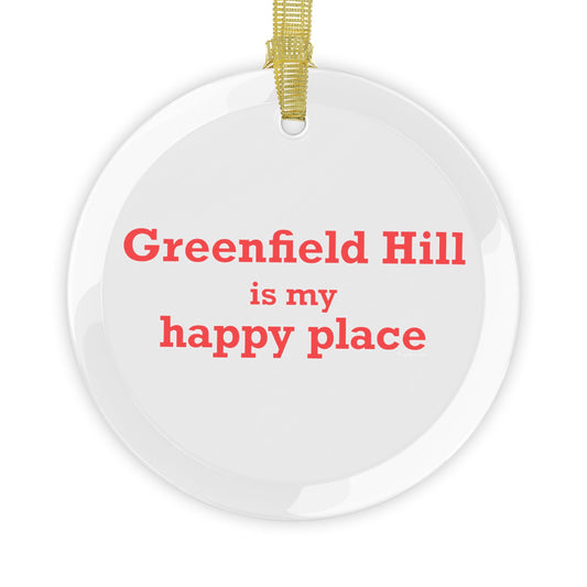 Greenfield Hill is My Happy Place Glass Ornaments
