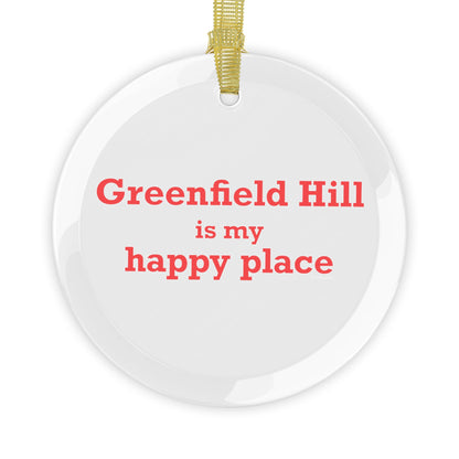Greenfield Hill is My Happy Place Glass Ornaments