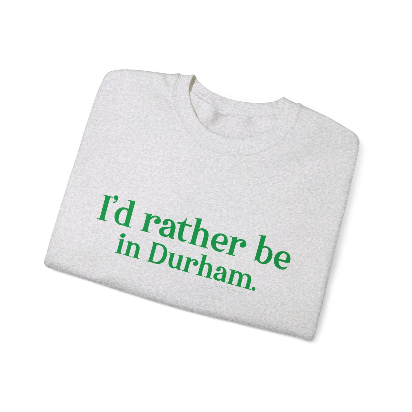 I'd rather be in Durham. Unisex Heavy Blend™ Crewneck Sweatshirt